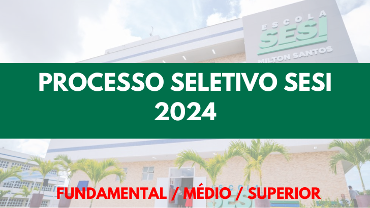 Processo Seletivo SESI 2024 com vagas para nível fundamental ao superior. Com salário de até R$8mil.
